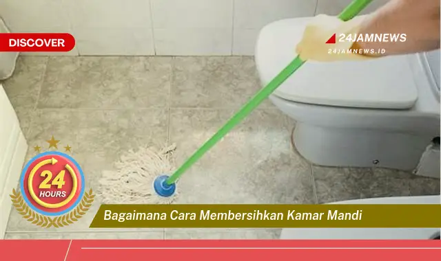 bagaimana cara membersihkan kamar mandi