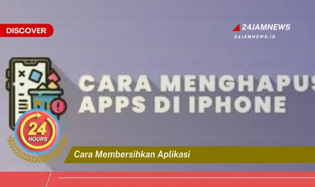 cara membersihkan aplikasi