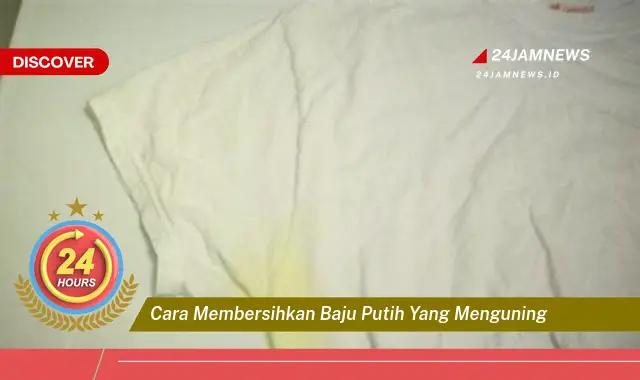 cara membersihkan baju putih yang menguning