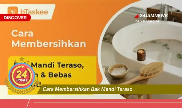 cara membersihkan bak mandi teraso