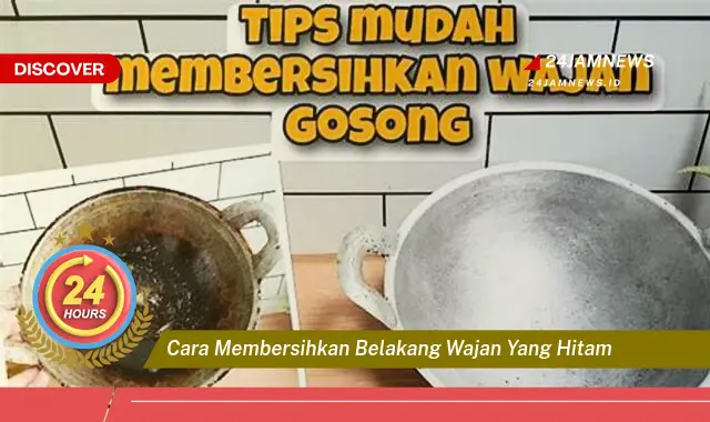 cara membersihkan belakang wajan yang hitam