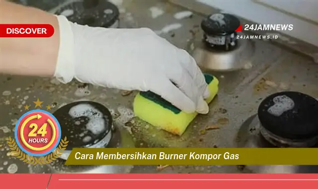 cara membersihkan burner kompor gas cara membersihkan burner kompor gas