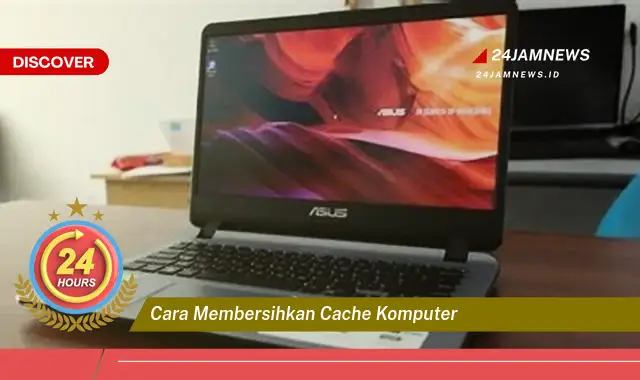 cara membersihkan cache komputer