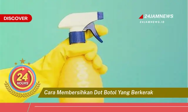 cara membersihkan dot botol yang berkerak