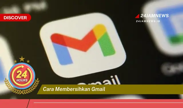 cara membersihkan gmail
