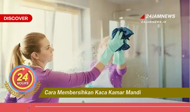 cara membersihkan kaca kamar mandi