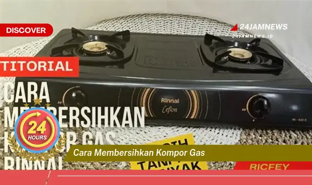 cara membersihkan kompor gas