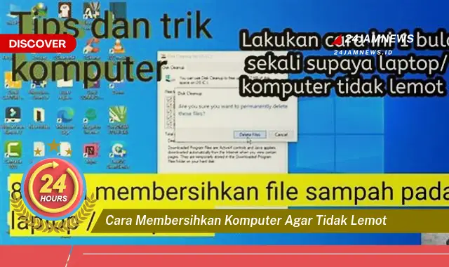 cara membersihkan komputer agar tidak lemot