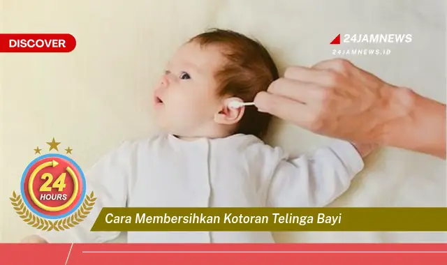 cara membersihkan kotoran telinga bayi