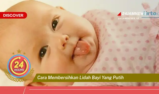 cara membersihkan lidah bayi yang putih