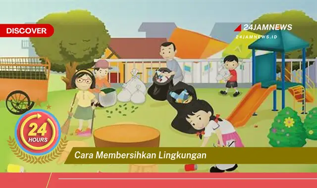 cara membersihkan lingkungan