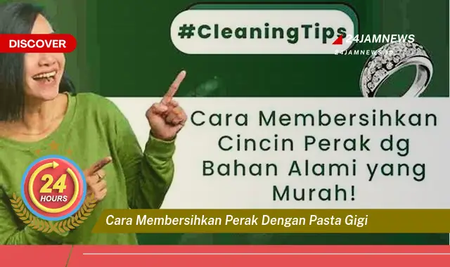 cara membersihkan perak dengan pasta gigi
