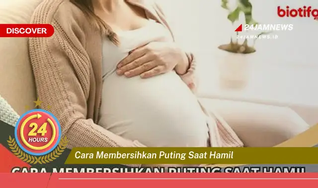 cara membersihkan puting saat hamil