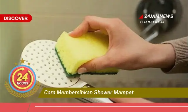 cara membersihkan shower mampet