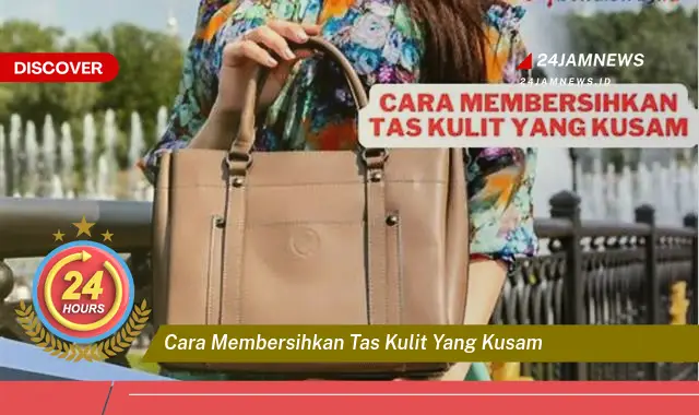 cara membersihkan tas kulit yang kusam