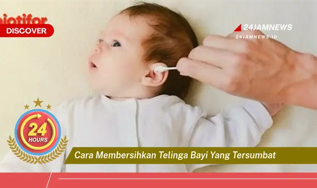 cara membersihkan telinga bayi yang tersumbat
