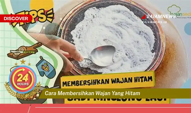 cara membersihkan wajan yang hitam