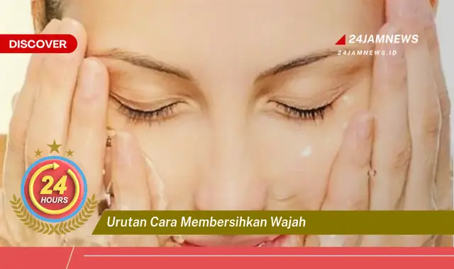 urutan cara membersihkan wajah
