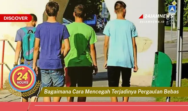 bagaimana cara mencegah terjadinya pergaulan bebas