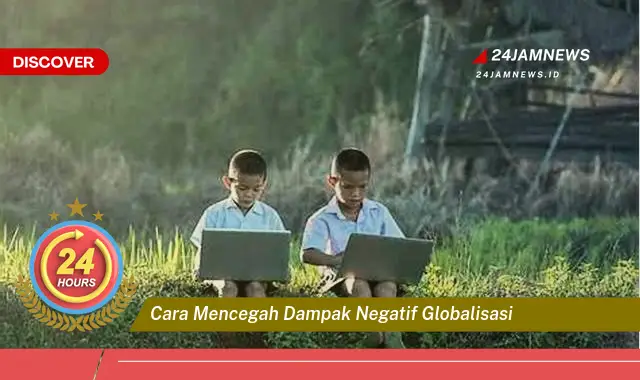 cara mencegah dampak negatif globalisasi