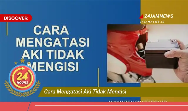 cara mengatasi aki tidak mengisi