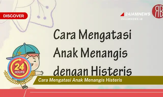 cara mengatasi anak menangis histeris