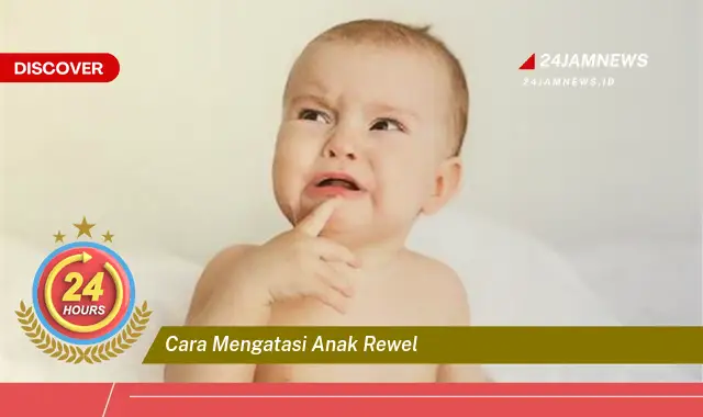 cara mengatasi anak rewel