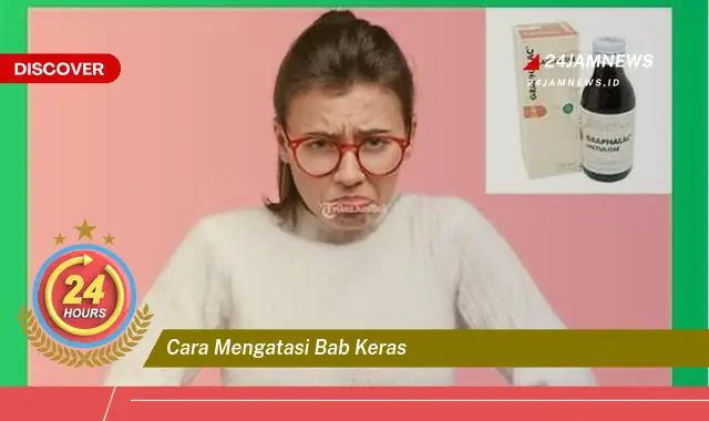 cara mengatasi bab keras
