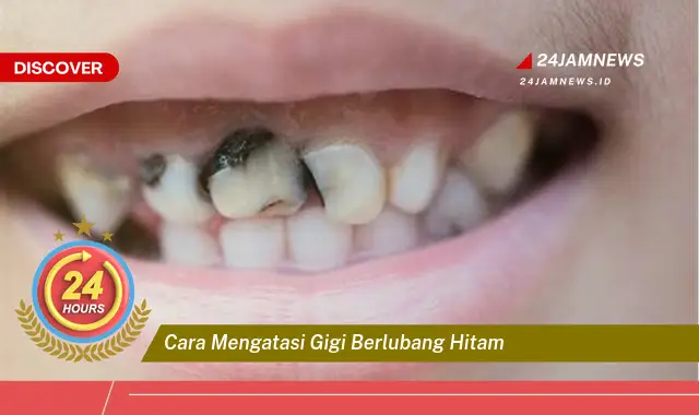 cara mengatasi gigi berlubang hitam