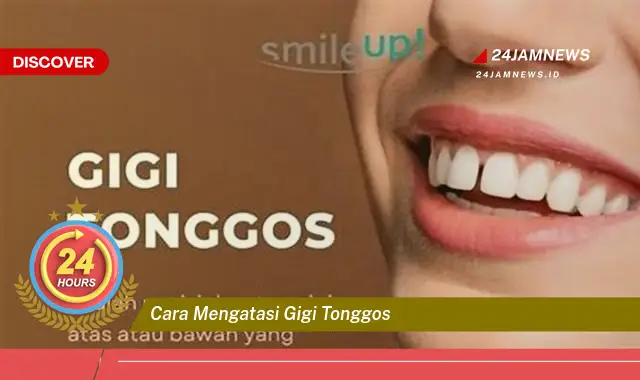 cara mengatasi gigi tonggos