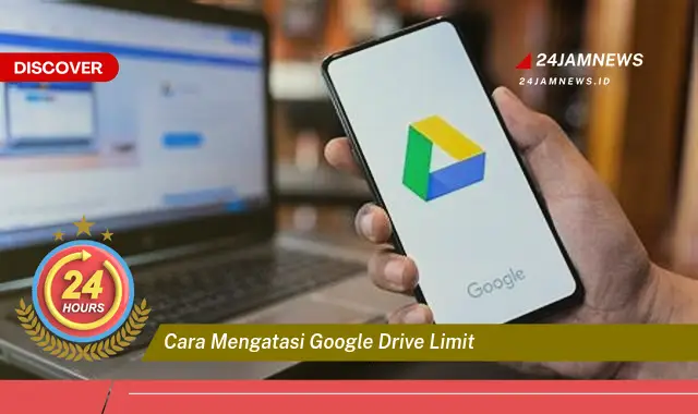 cara mengatasi google drive limit