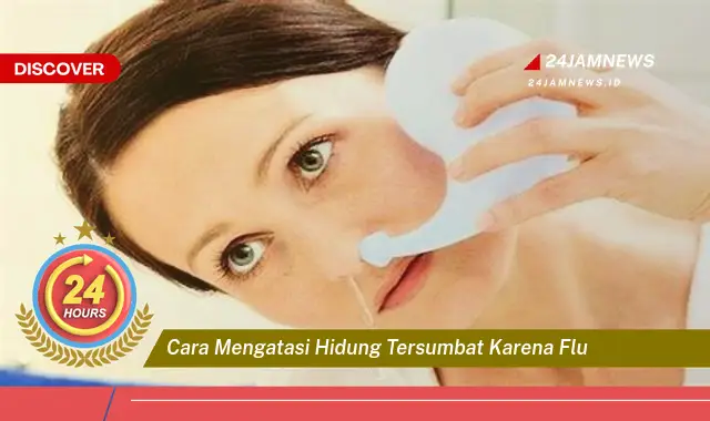 cara mengatasi hidung tersumbat karena flu