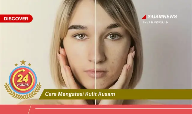 cara mengatasi kulit kusam