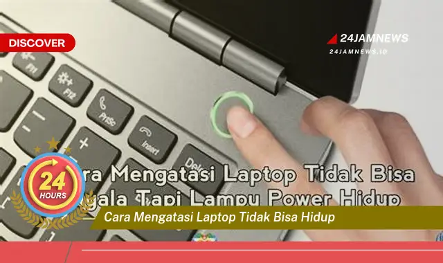 cara mengatasi laptop tidak bisa hidup