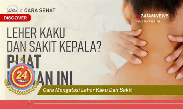 cara mengatasi leher kaku dan sakit
