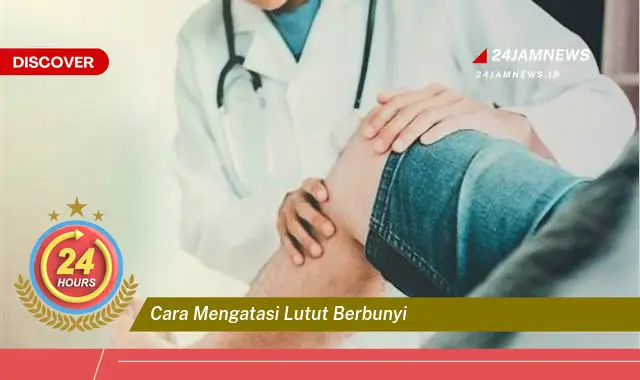 cara mengatasi lutut berbunyi