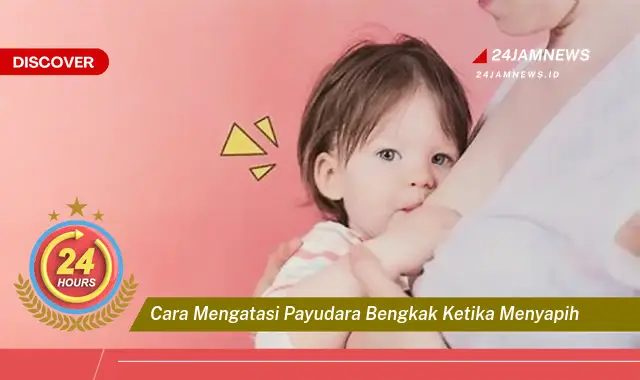 cara mengatasi payudara bengkak ketika menyapih