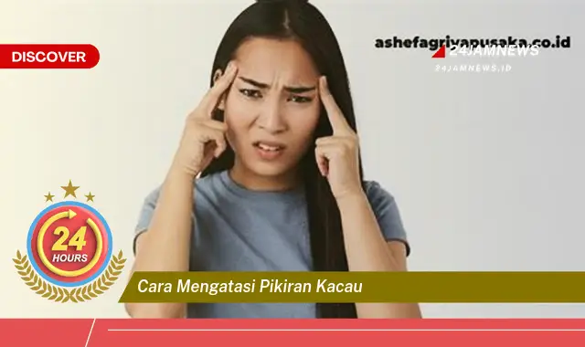 cara mengatasi pikiran kacau