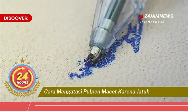 cara mengatasi pulpen macet karena jatuh