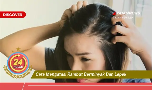 cara mengatasi rambut berminyak dan lepek