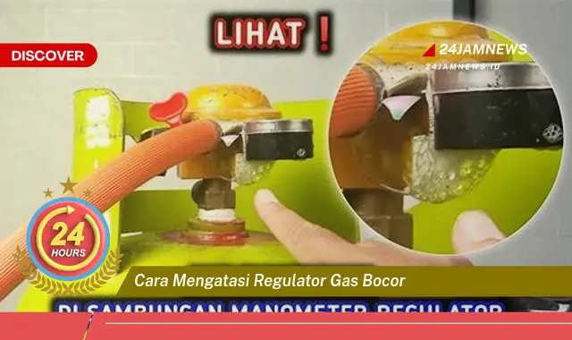 cara mengatasi regulator gas bocor