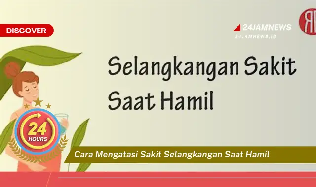cara mengatasi sakit selangkangan saat hamil