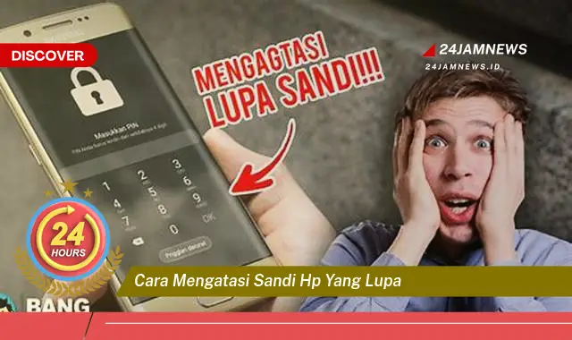 cara mengatasi sandi hp yang lupa