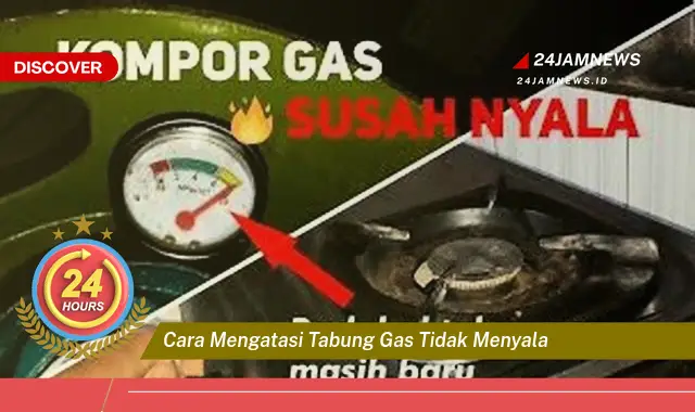 cara mengatasi tabung gas tidak menyala