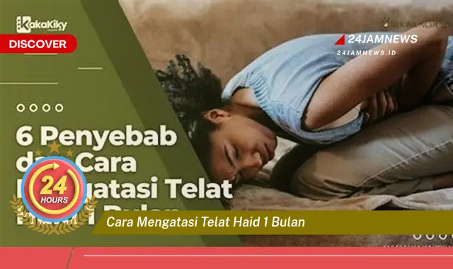 cara mengatasi telat haid 1 bulan