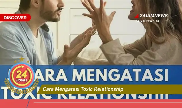 cara mengatasi toxic relationship