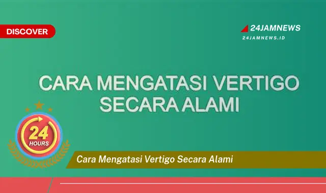 cara mengatasi vertigo secara alami