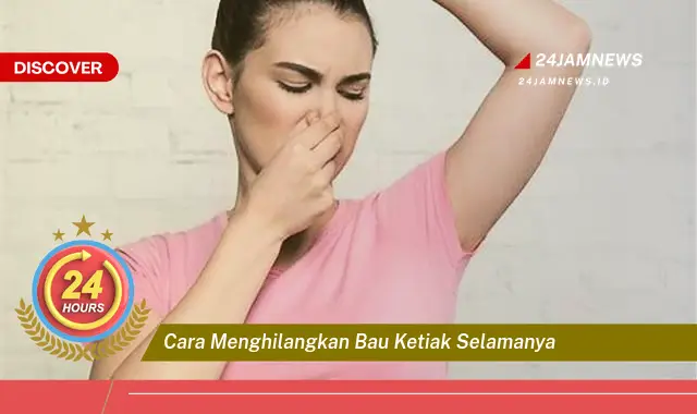 cara menghilangkan bau ketiak selamanya