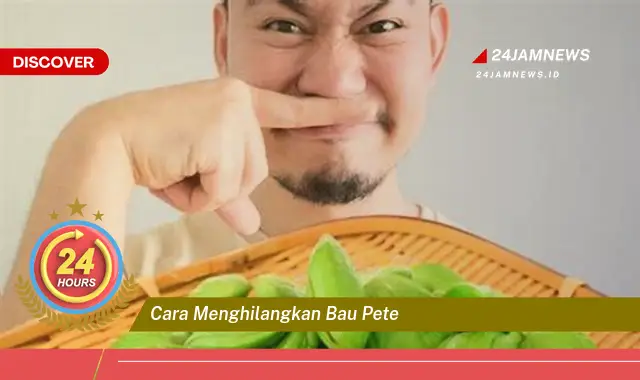 cara menghilangkan bau pete