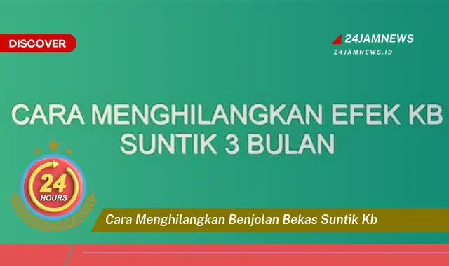 cara menghilangkan benjolan bekas suntik kb